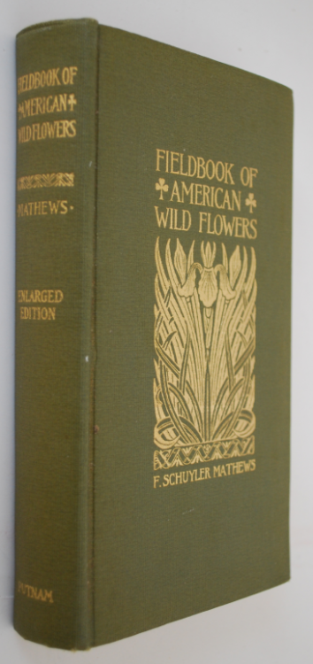 Field Book of American Wild Flowers: A Short Description of Their Character and Habits, Concise Definition Of Their Colors, Incidental References to the Insects Which Assist In Their Fertilization