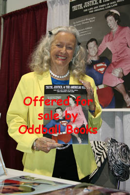 Truth, Justice, and the American Way. the Life and Times of Noel Neill: The Original Lois Lane (Signed!!!!)