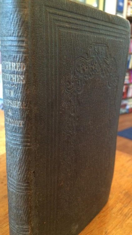 Gathered Sketches from the Early History of Newhampshire and vermont; Containing vivid and interesting Accounts of a great Variety of the Adventures of Our Forefathers, and Other incidents of olden Time . Original and Selected.