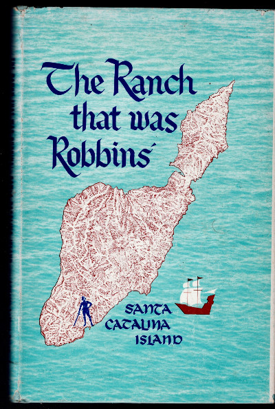 The Ranch That Was Robbins' -- Santa Catalina Island, California (A Source Book)