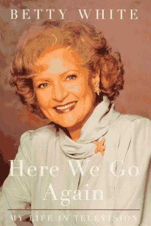 Here We Go Again: My Life in Televison-signed by Betty White