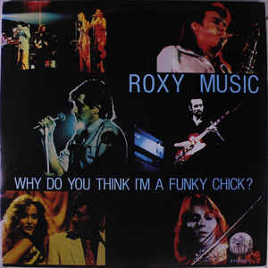 Roxy Music Why Do You Think I'm A Funky Chick